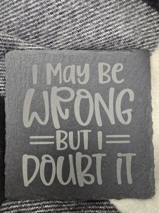 I May Be Wrong But I Doubt It Coaster